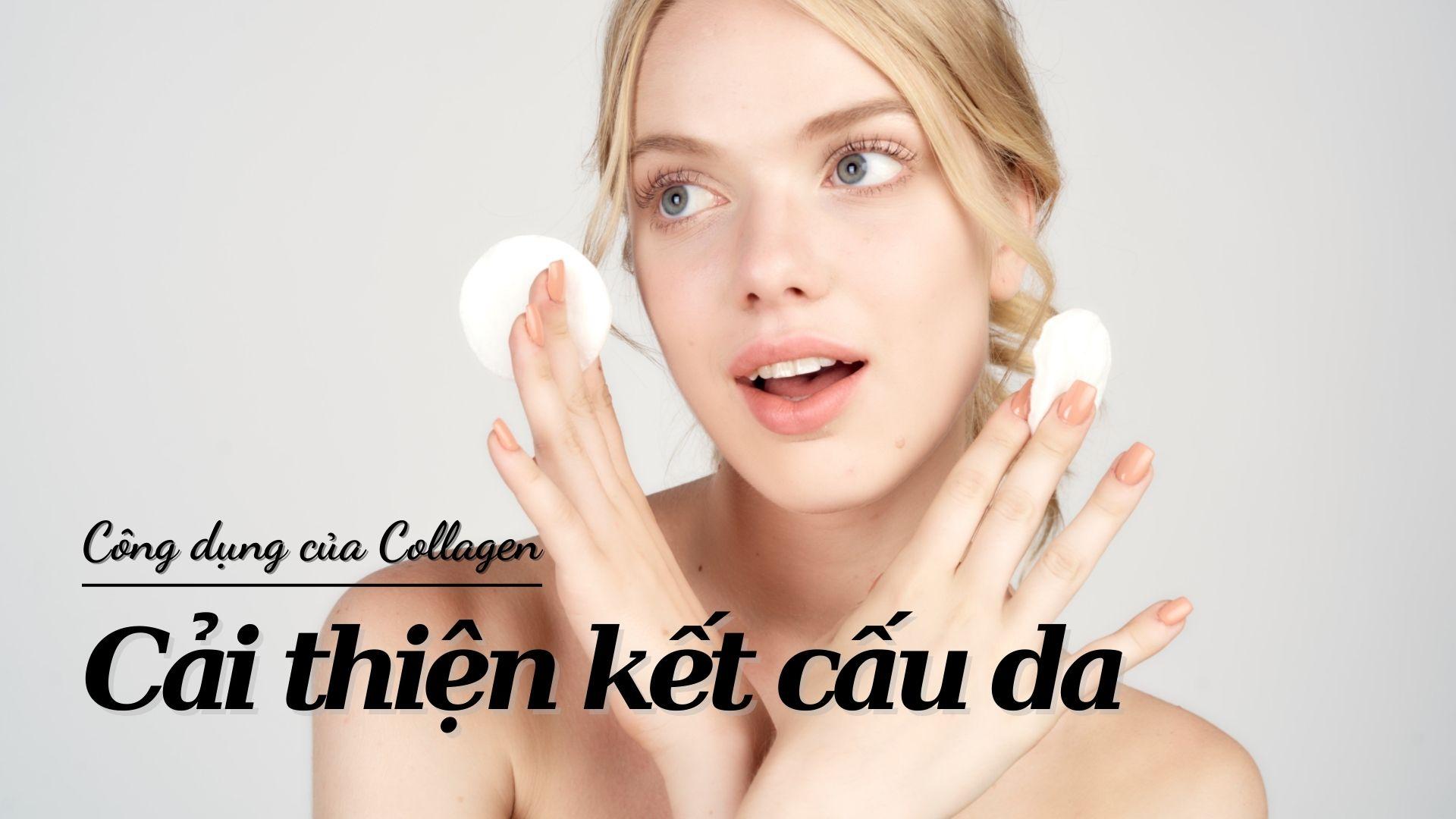 Collagen là gì? Công dụng Collagen và cách sử dụng Collagen trong làm ...