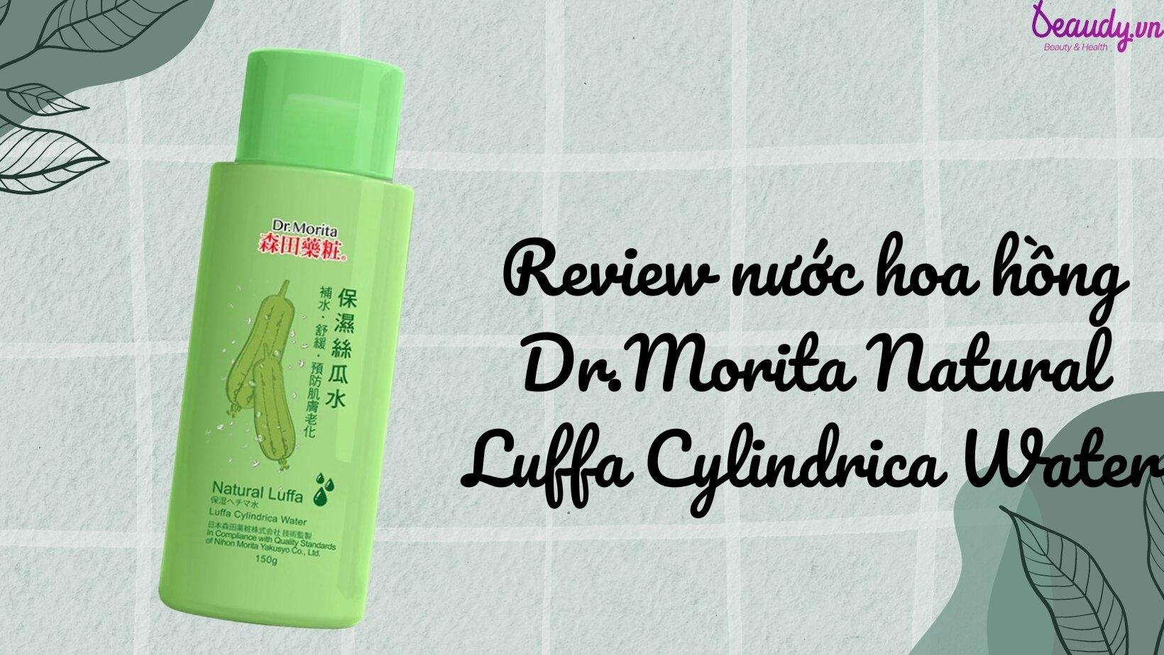 Review nước hoa hồng  Natural Luffa Cylindrica Water: dưỡng ẩm cho  da mềm mịn ngay từ lần đầu 