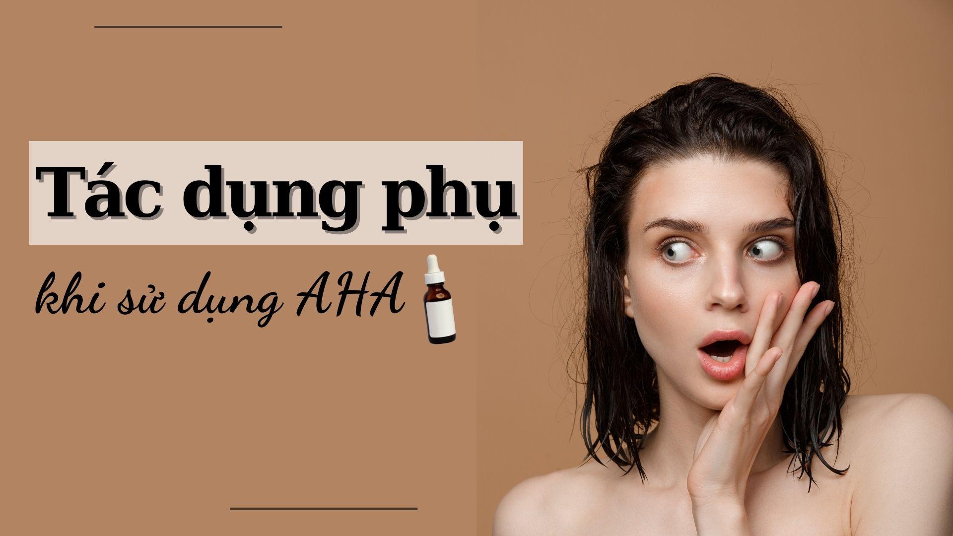 Tác dụng phụ khi dùng AHA: nguyên nhân và cách khắc phục hiệu quả nhất -  Beaudy.vn