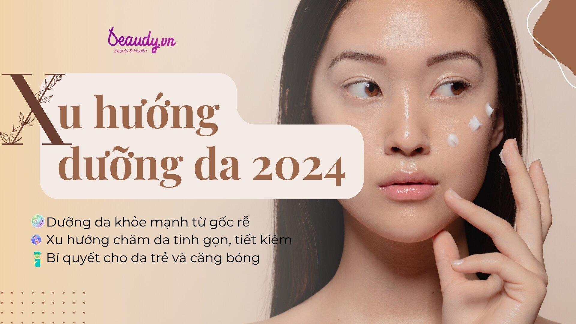 Dự đoán 7 Xu Hướng Dưỡng Da 2024 Sẽ Lên Ngôi Cải Thiện Gốc Rễ Và Dưỡng Da Tinh Gọn Beaudy Vn