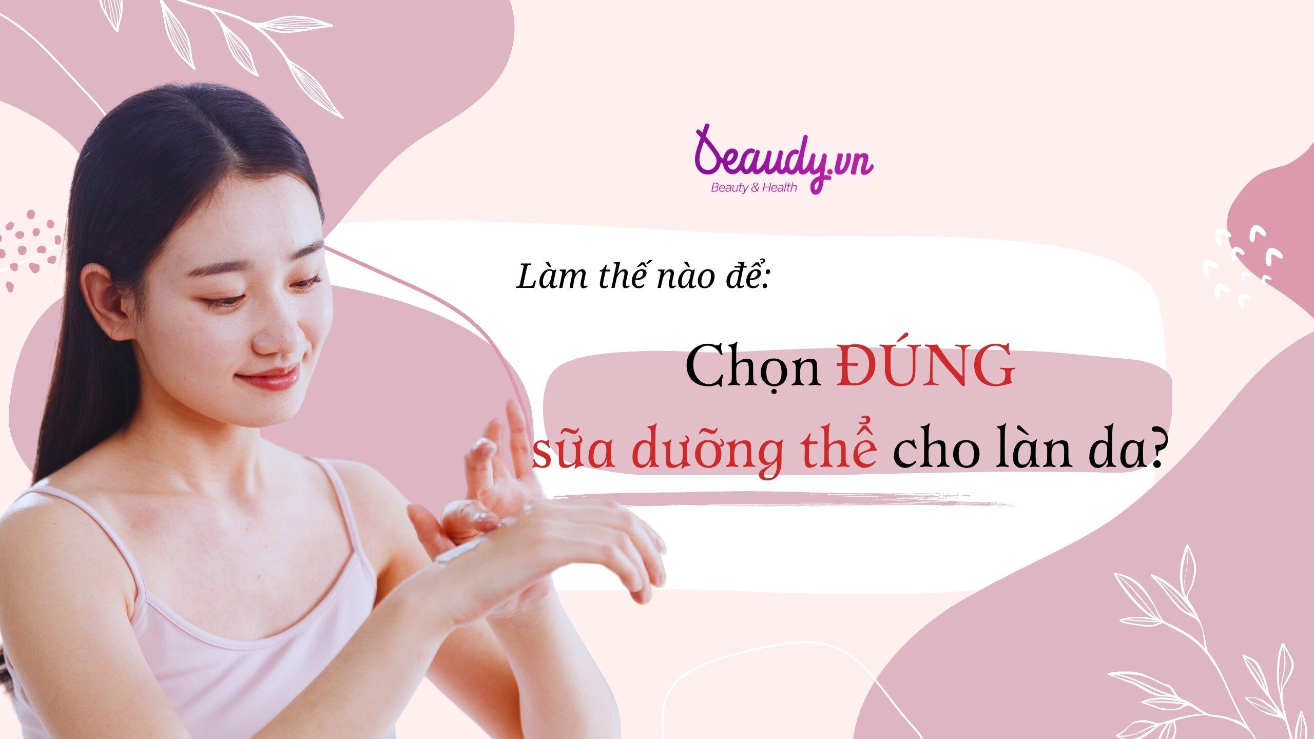 Làm thế nào để chọn sữa dưỡng thể phù hợp cho làn da của bạn? - Beaudy.vn