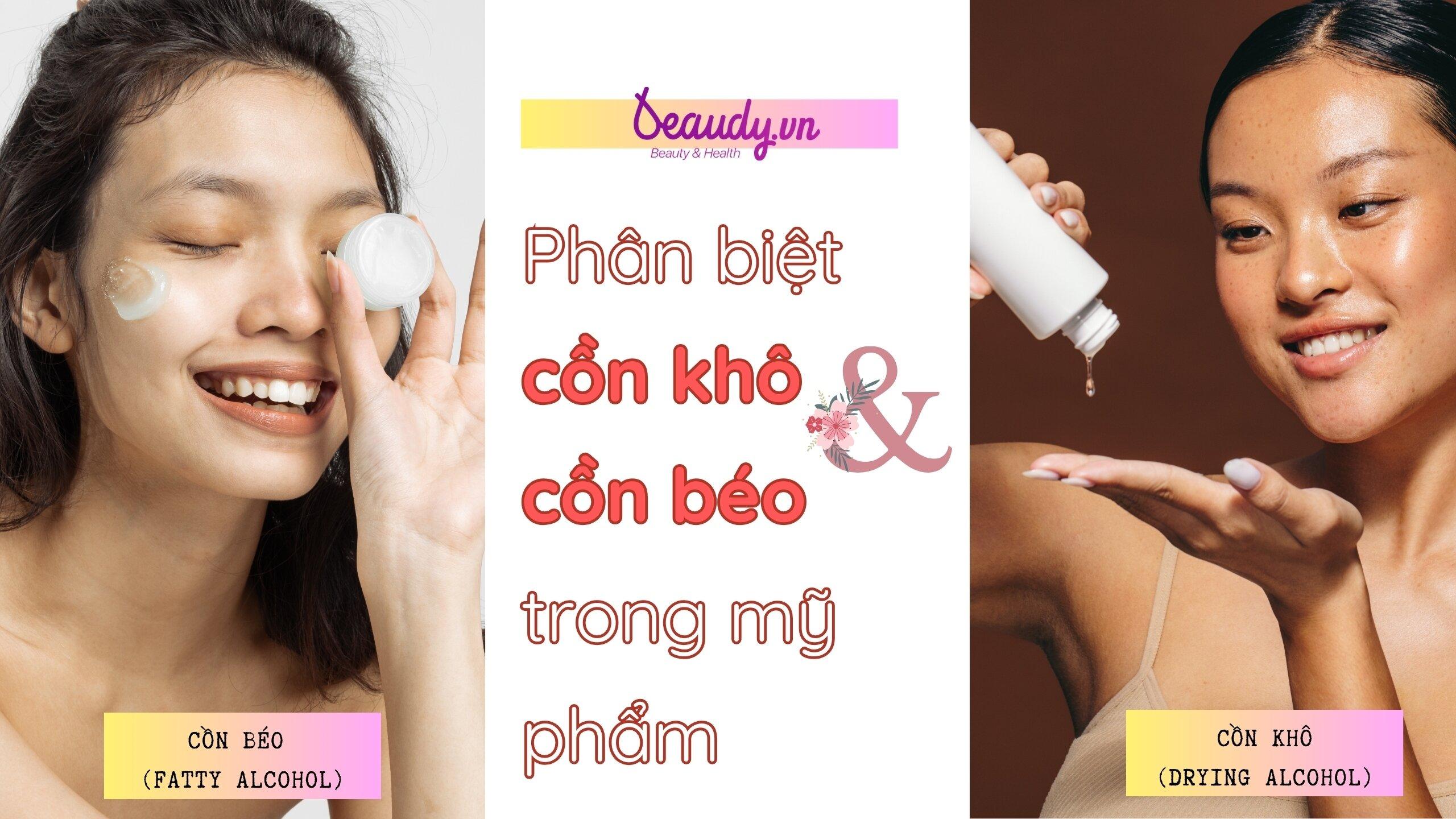 Phân biệt cồn khô và cồn béo trong mỹ phẩm: giống và khác nhau như thế ...